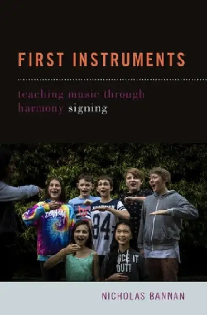 First Instruments: Teaching Music Through Harmony Signing by Bannan