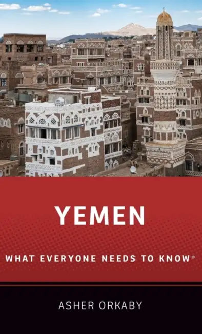 Yemen: What Everyone Needs to Know(r) by Asher Orkaby