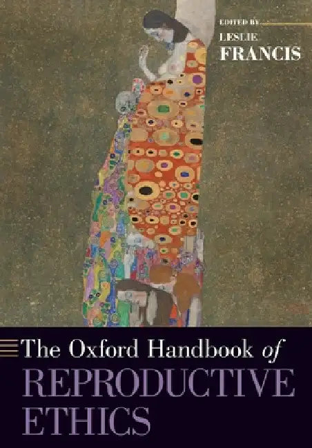 Oxford Handbook of Reproductive Ethics by Leslie Francis