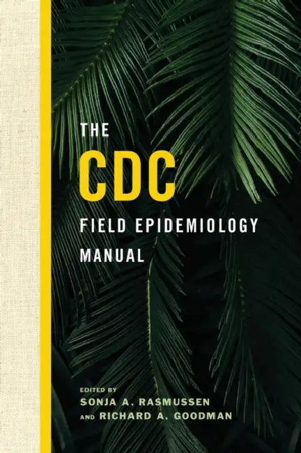 The CDC Field Epidemiology Manual by Centers for Disease Control and Preventi, Sonja A. Rasmussen, Richard A. Goodman