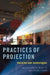 Practices of Projection: Histories and Technologies by Gabriel Menotti