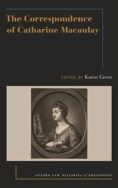 The Correspondence of Catharine Macaulay by Karen Green