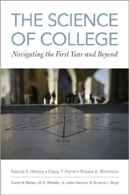 Science of College: Navigating the First Year and Beyond by Patricia S. Herzog
