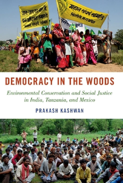 Democracy in the Woods: Environmental Conservation and Social Justice in India, Tanzania, and Mexico by Prakash Kashwan
