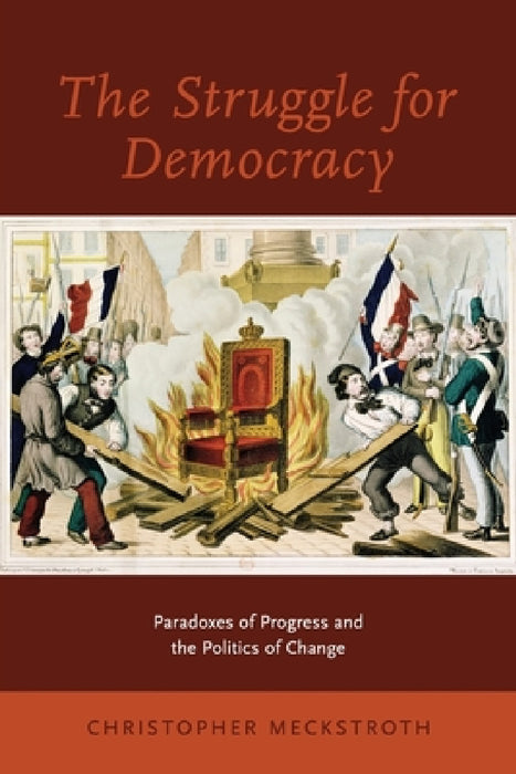 Struggle for Democracy: Paradoxes of Progress and the Politics of Change by Christopher Meckstroth