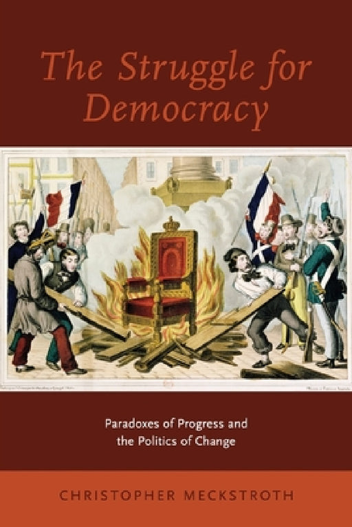 Struggle for Democracy: Paradoxes of Progress and the Politics of Change by Christopher Meckstroth