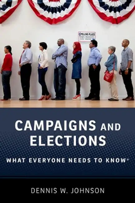 Campaigns and Elections by Johnson Dennis W.