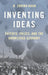 Inventing Ideas: Patents, Prizes, and the Knoweldge Economy by B. Zorina Khan