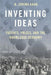 Inventing Ideas: Patents, Prizes, and the Knowledge Economy by B. Zorina Khan