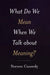 What Do We Mean When We Talk about Meaning? by Steven Cassedy