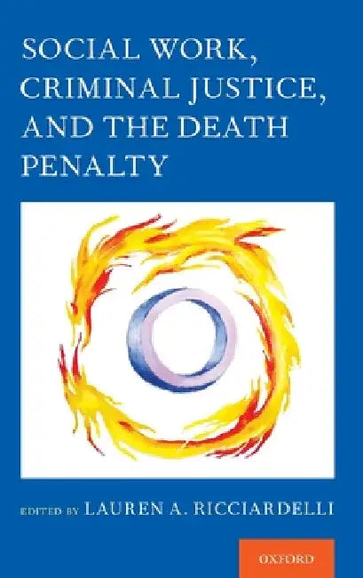 Social Work, Criminal Justice, and the Death Penalty by Lauren A. Ricciardelli