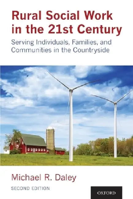 Rural Social Work in the 21st Century: Serving Individuals, Families, and Communities in the Countryside by Michael Daley