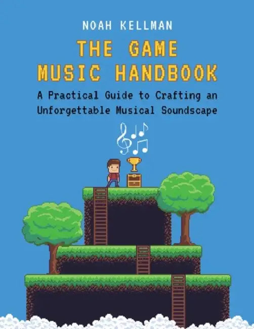 The Game Music Handbook by Noah Kellman