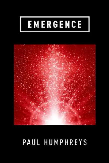 Emergence: A Philosophical Account by Paul Humphreys