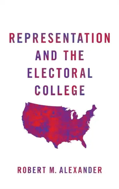 Representation and the Electoral College by Robert M. Alexander