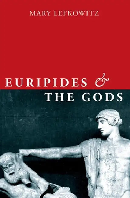 Euripides and the Gods by Mary Lefkowitz