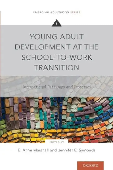 Young Adult Development at the School-To-Work Transition: International Pathways and Processes by E. Anne Marshall