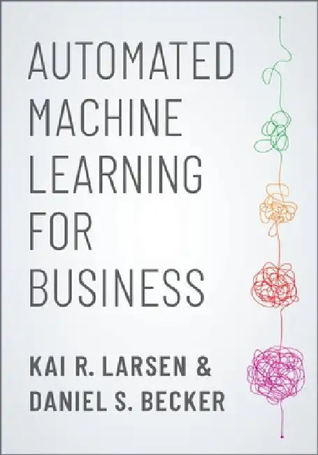 Automated Machine Learning for Business by Kai R. Larsen