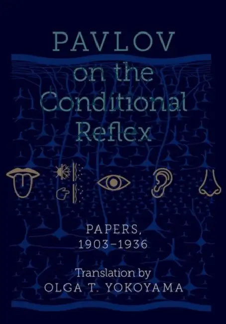 Pavlov on the Conditional Reflex: Papers, 1903-1936 by Olga Yokoyama