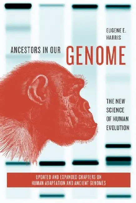 Ancestors in Our Genome: The New Science of Human Evolution by Eugene E. Harris