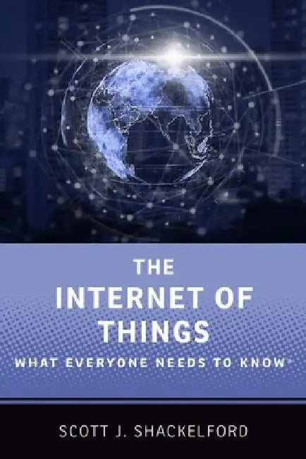 The Internet of Things: What Everyone Needs to Know(r) by Scott J. Shackelford
