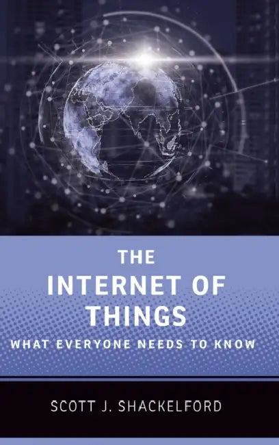The Internet of Things: What Everyone Needs to Know(r) by Scott J. Shackelford