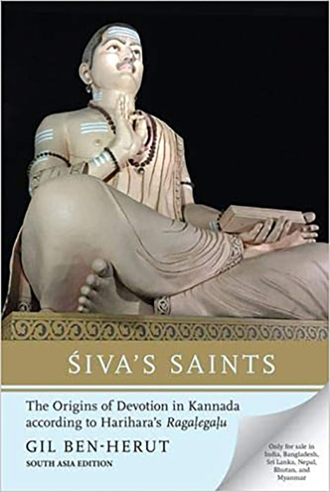 Siva's Saints: The Originas of Devotion in Kannada According to Harihara's Ragalegalu