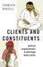 Clients and Constituents: Political Responsiveness in Patronage Democracies by Jennifer Bussell