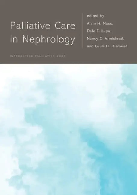 Palliative Care in Nephrology by Alvin H. Moss