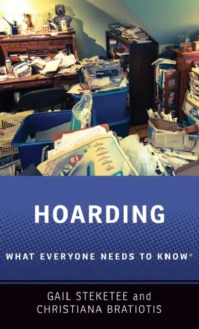 Hoarding: What Everyone Needs to Knowr by Gail Steketee, Christiana Bratiotis