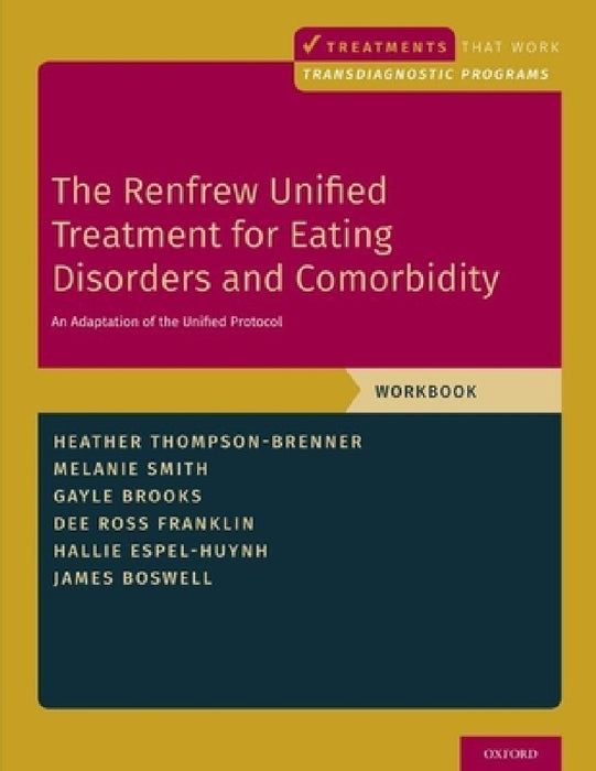 The Renfrew Unified Treatment for Eating Disorders and Comorbidity: An Adaptation of the Unified Protocol, Workbook by Heather Thompson-Brenner, Melanie Smith, Gayle E. Brooks