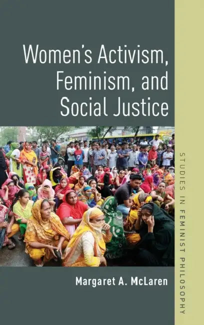 Women's Activism, Feminism, and Social Justice by Margaret A. McLaren