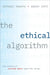 The Ethical Algorithm: The Science of Socially Aware Algorithm Design by Michael Kearns