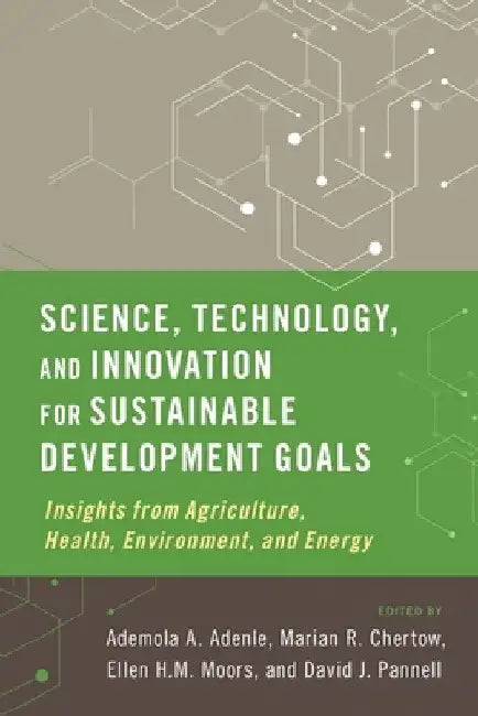 Science, Technology, and Innovation for Sustainable Development Goals: Insights from Agriculture, Health, Environment, and Energy by Ademola A. Adenle