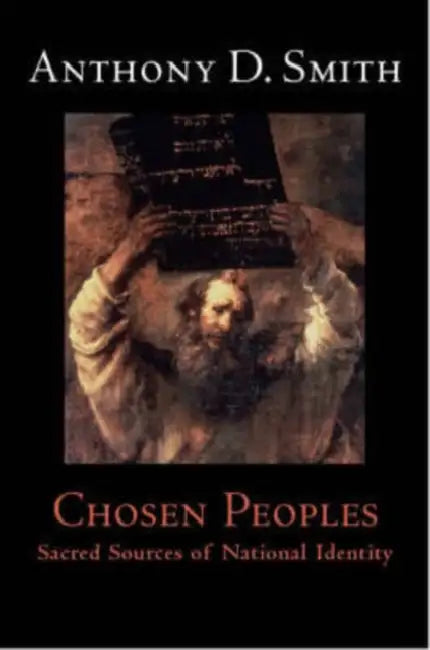 Chosen Peoples: Sacred Sources of National Identity by Anthony D. Smith
