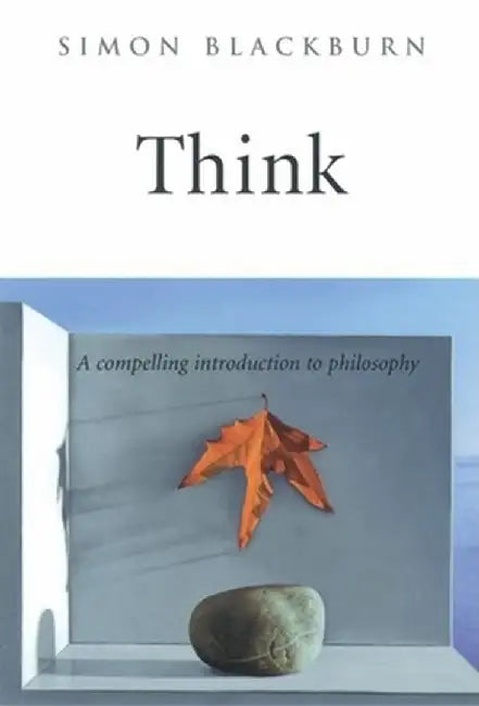 Think: A Compelling Introduction to Philosophy by Simon Blackburn