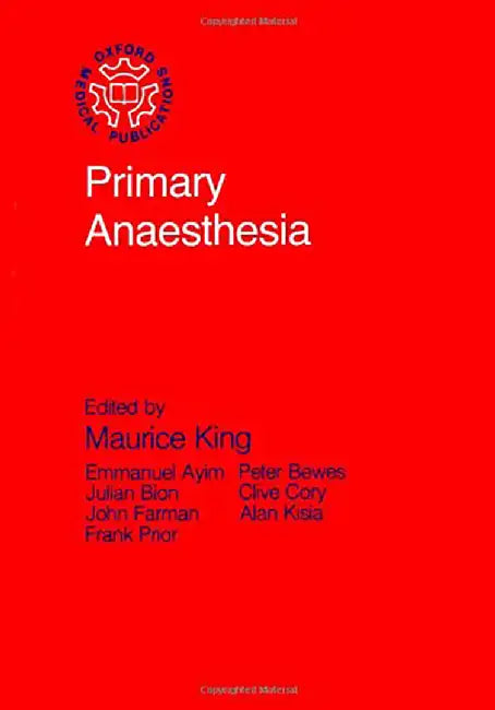 Primary Anaesthesia : by Maurice H. King