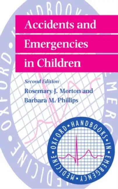 Accidents and Emergencies in Children by Phillips Morton, Rosemary Morton, Barbara Phillips