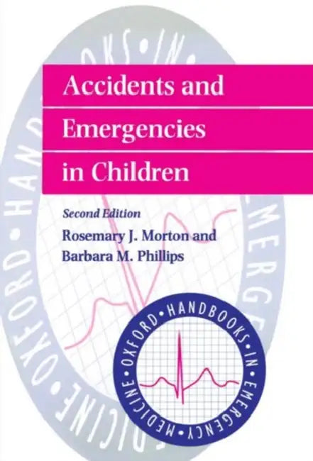 Accidents and Emergencies in Children by Phillips Morton, Rosemary Morton, Barbara Phillips