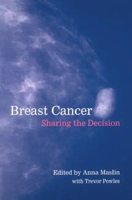 Breast Cancer: Sharing the Decision by Anna Maslin, Anna M. Maslin, Trevor J. Powles