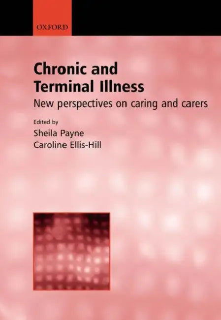 Chronic and Terminal Illness: New Perspectives on Caring and Carers by Caroline Ellis-Hill, Sheila Payne
