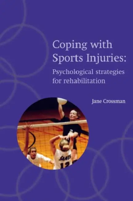 Coping with Sports Injuries: Psychological Strategies for Rehabilitation by Jane Crossman