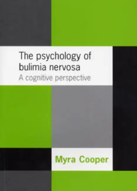 The Psychology of Bulimia Nervosa: A Cognitive Perspective by Myra Cooper