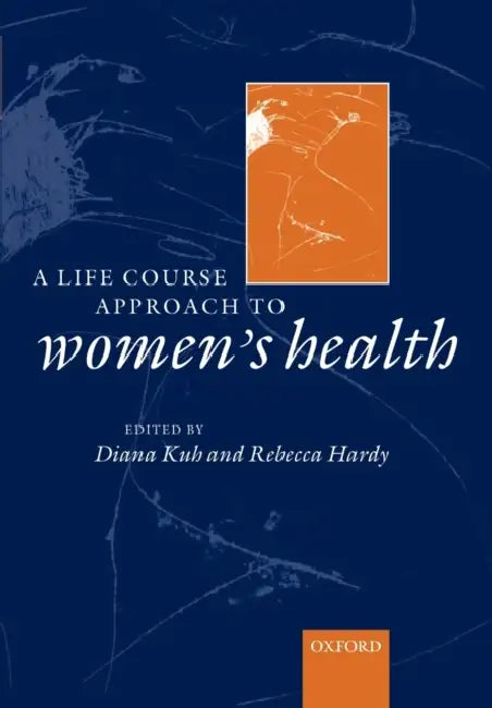 A Life Course Approach to Women's Health by Diana Kuh, Rebecca Hardy, Diana Kuh