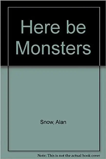 Here Be Monsters  (Vol. 1) by Alan Snow