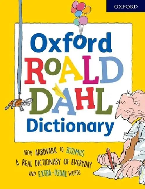 Oxford Roald Dahl Dictionary: From Aardvark to Zozimus, a Real Dictionary of Everyday and Extra-Usual Words by Susan Rennie