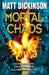 Mortal Chaos. Matt Dickinson by Matt Dickinson