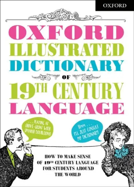 Oxford Illustrated Dictionary of 19th Century Language by Oxford Dictionaries