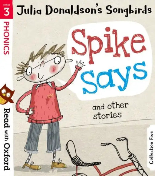 Read with Oxford: Stage 3: Julia Donaldson's Songbirds: Spike Says and Other Stories by Julia Donaldson