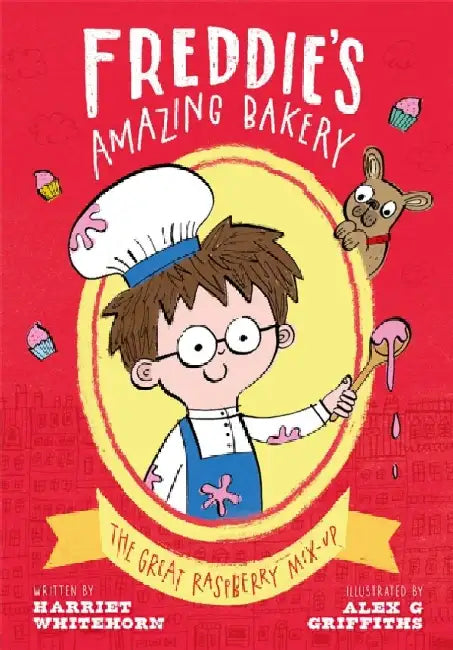 Freddie's Amazing Bakery: The Great Raspberry Mix-Up by Harriet (, London, UK) Whitehorn